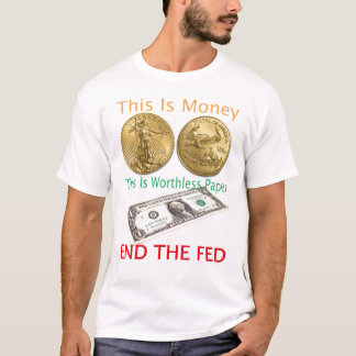 End The FED gold is money T-Shirt
