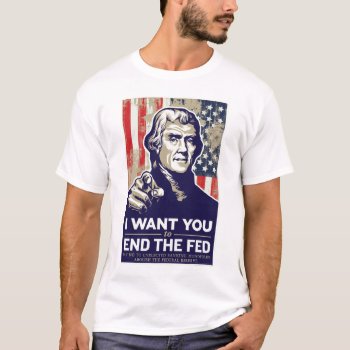 End The Fed Jeffersonian T-shirt by Libertymaniacs at Zazzle