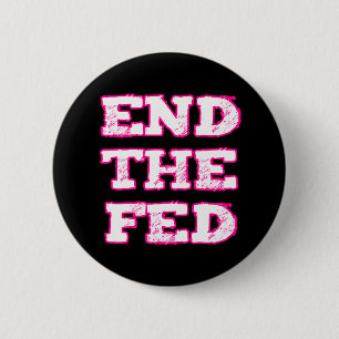 End The Fed Pinback Button