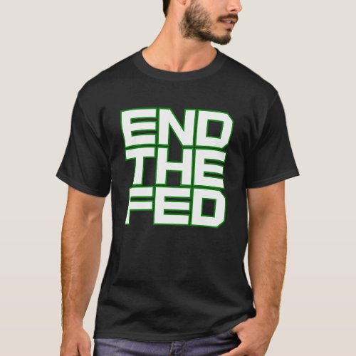 END THE FED White and Green T_Shirt