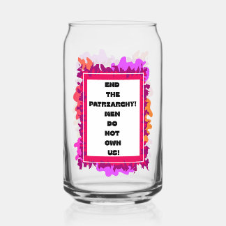 End the Pachriarchy! Can Glass