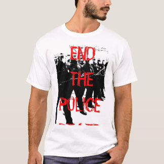 END THE POLICE STATE T-Shirt
