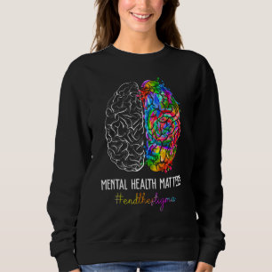 End The Stigma Mental Health Matters Mental Awaren Sweatshirt