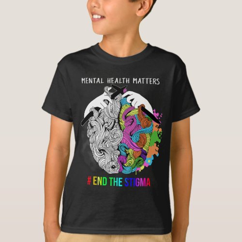 End The Stigma Mental Health Matters Mental Awaren T_Shirt