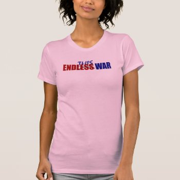 End This War T-shirt by worldsfair at Zazzle