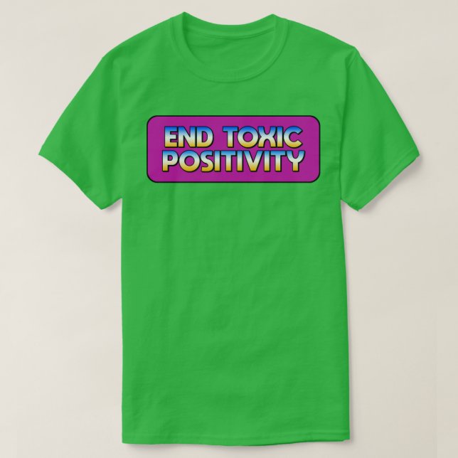 End Toxic Positivity T-Shirt (Design Front)