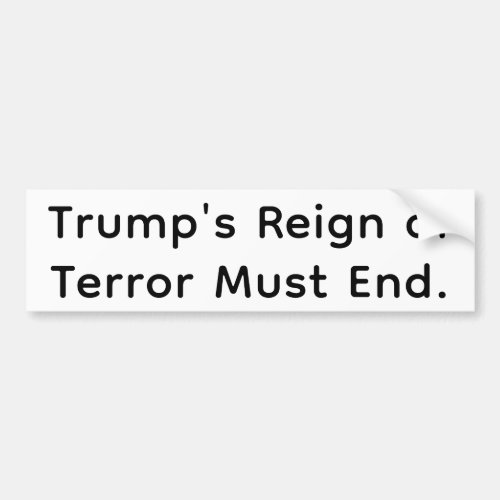 End Trump's Reign of Terror Hankamer Artjunkhaus Bumper Sticker