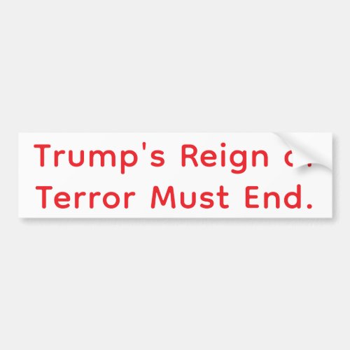 End Trump's Reign of Terror Hankamer Artjunkhaus Bumper Sticker