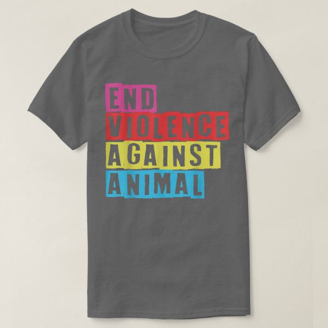 End Violence Against Animal Vegean Vegetarian Anim T-Shirt (Design Front)