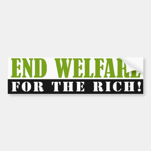 End Welfare for the Rich Bumper Sticker