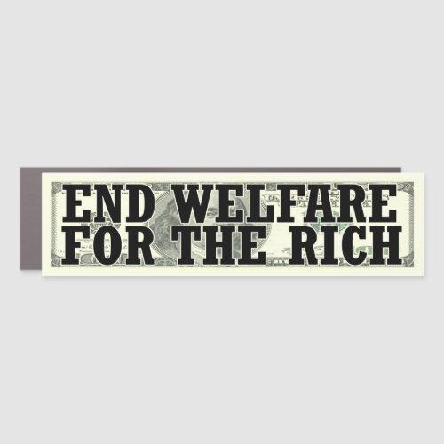 End Welfare for the Rich Car Magnet