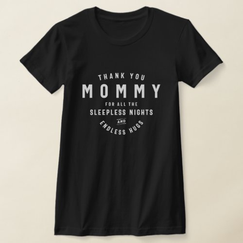 Endless Hugs Sleepless Nights _ A Tribute to Moms T_Shirt