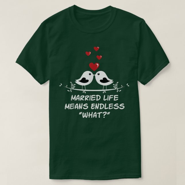 Endless What In Married Life Wedding Sarcastic 500 T-Shirt (Design Front)