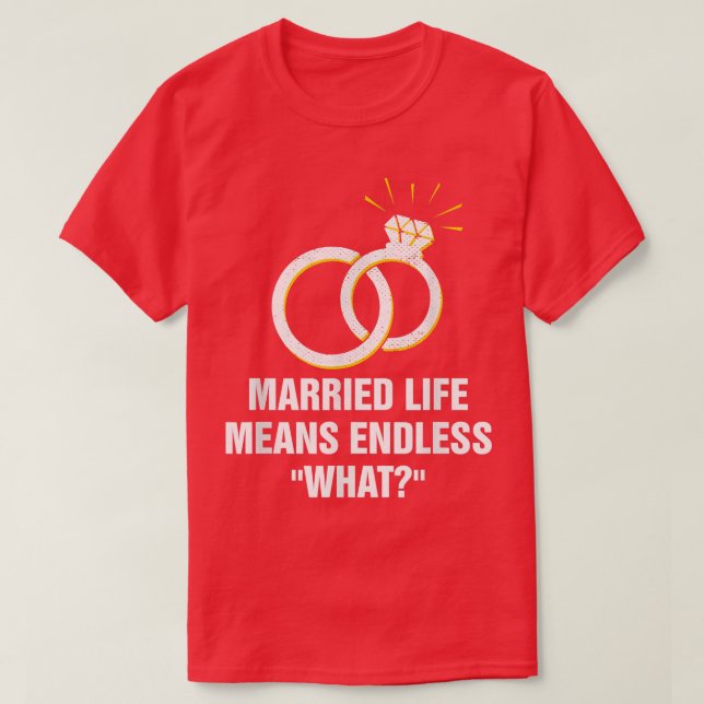 Endless What In Married Life Wedding Sarcastic 502 T-Shirt (Design Front)