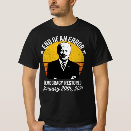 Endo of an Error Democracy Returned Biden T_Shirt