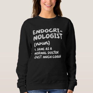 Endocrinologist Definition Doctor Endocrinology Sweatshirt
