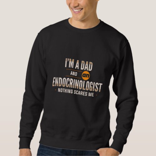 Endocrinology Dad Endocrinologist Apparel   Sweatshirt