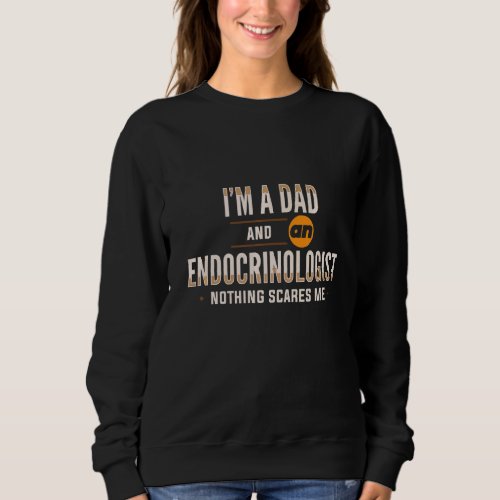 Endocrinology Dad Endocrinologist Apparel   Sweatshirt