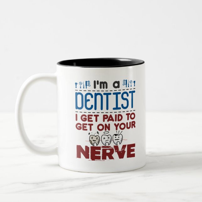 Endodontist Dentist Paid to Get on Your Nerve Two-Tone Coffee Mug (Left)