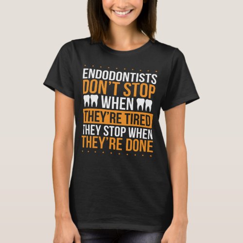 Endodontist Dentist Teeth Dental Endodontics T_Shirt