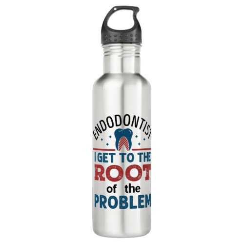 Endodontist I Get To the Root of the Problem Stainless Steel Water Bottle