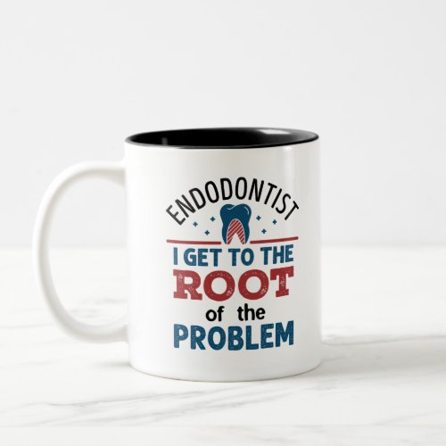 Endodontist I Get To the Root of the Problem Two_Tone Coffee Mug