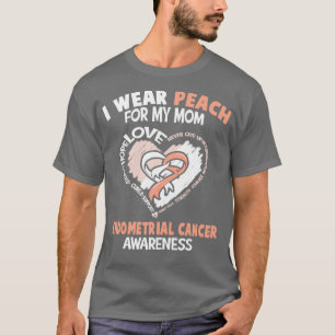 Endometrial Cancer Awareness I Wear Peach For My M T-Shirt