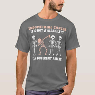 Endometrial Cancer Awareness Its Not A Disability  T-Shirt
