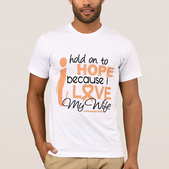 Endometrial Cancer Hold On To Hope For My Wife T-Shirt (Front)
