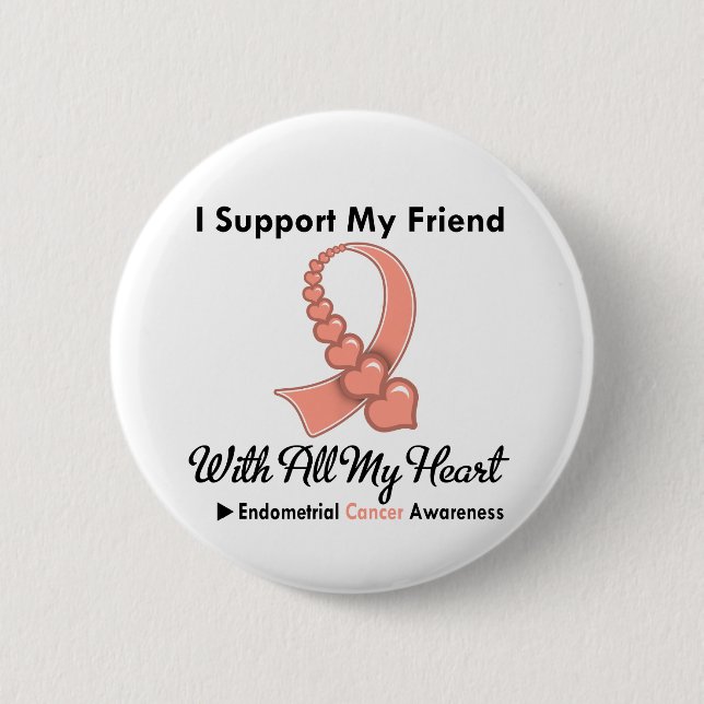 Endometrial Cancer I Support My Friend Pinback Button (Front)