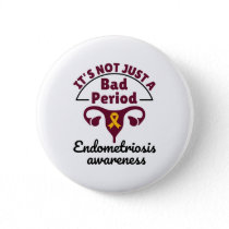 Endometriosis Awareness It's Not Just a Bad Period Button