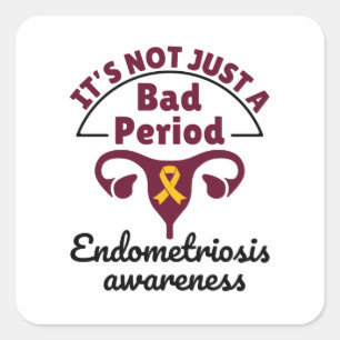 Endometriosis Awareness It's Not Just a Bad Period Square Sticker