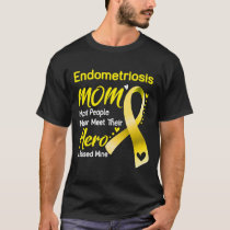 Endometriosis MOM Most People Never Meet Their Her T-Shirt