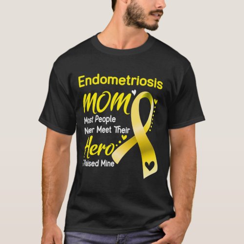 Endometriosis MOM Most People Never Meet Their Her T_Shirt