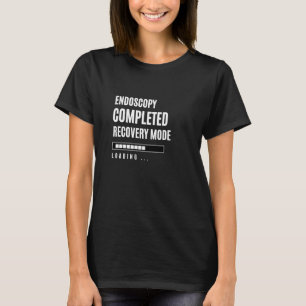 Endoscopy Completed Recovey Mode Rehab Hospital T-Shirt