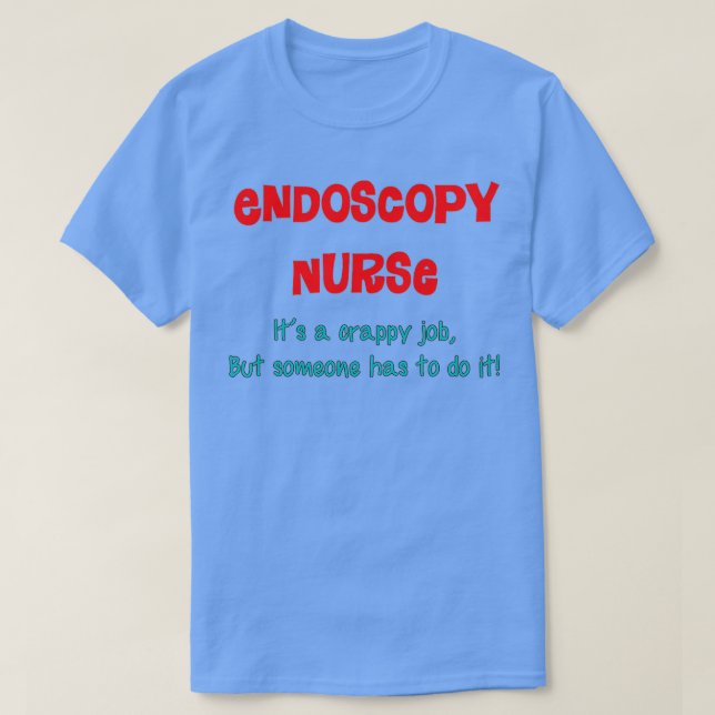Endoscopy Nurse Humor T-Shirt (Design Front)