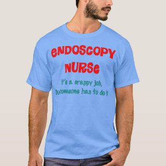 Endoscopy Nurse Humor T-Shirt