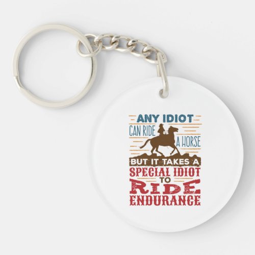 Endurance Horse Riding Funny Any Idiot Can Ride Keychain