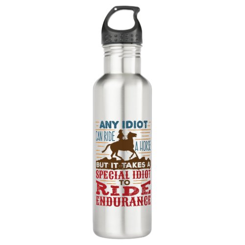 Endurance Horse Riding Funny Any Idiot Can Ride Stainless Steel Water Bottle