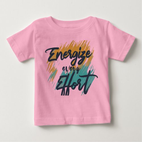 Energize Every Effort Baby T_Shirt