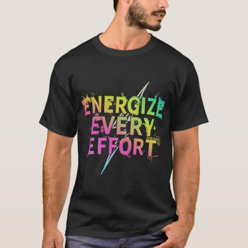Energize Every Effort T_Shirt