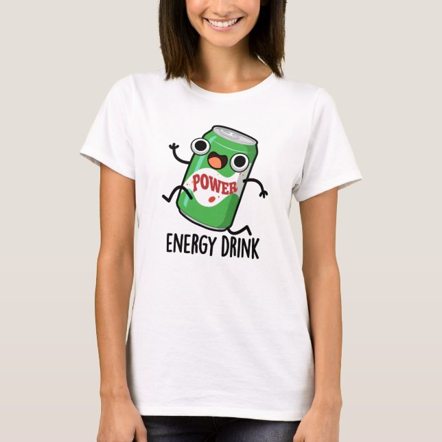 Energy Drink Funny Energetic Drink Pun  T-Shirt (Front)