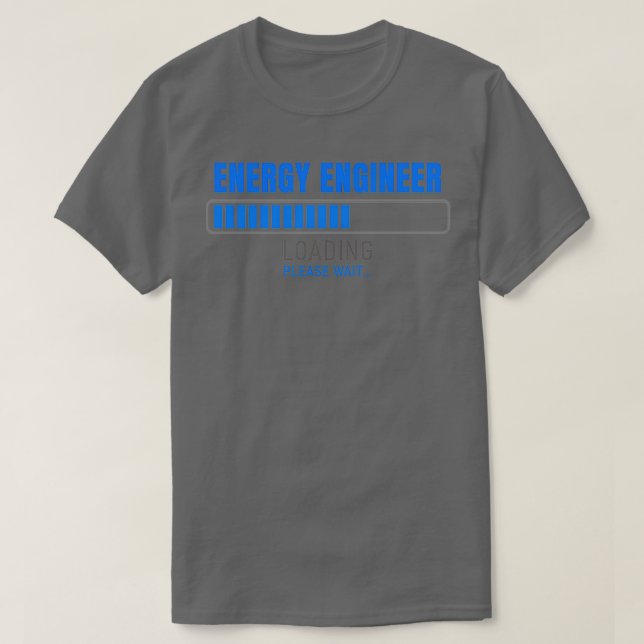 ENERGY ENGINEER Loading please wait T-Shirt (Design Front)