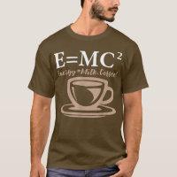 Energy Equals Milk Coffee E= MC2 SCIENCE