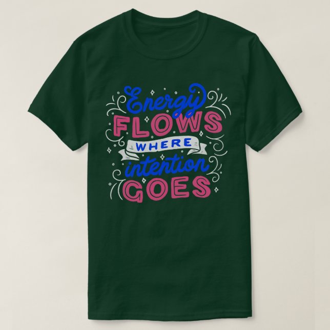 Energy Flows Where Intention Goes by Tobe Fonseca T-Shirt (Design Front)