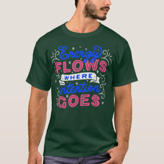Energy Flows Where Intention Goes by Tobe Fonseca T-Shirt