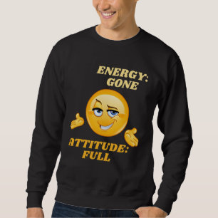Energy Gone Attitude Full Sweatshirt
