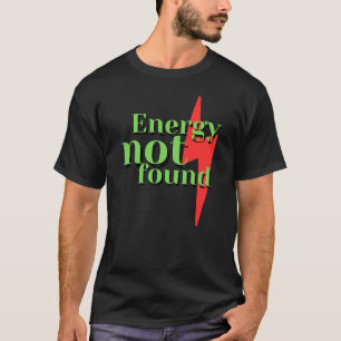 Energy Not Found Funny Low Energy Error Message T-Shirt