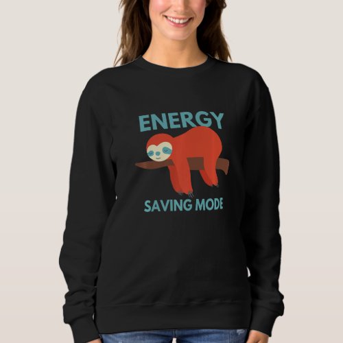 Energy Saving Mode Sloth Adorable Sleepy Sloth  Sweatshirt