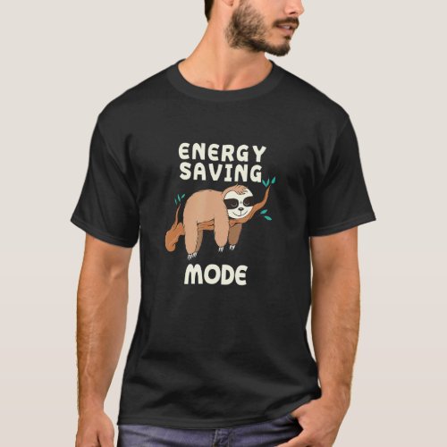 Energy Saving Mode Sloth Sayings Sloth Quotes _6 T_Shirt